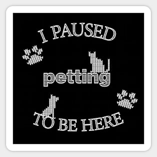 I Paused Petting To Be Here - Funny Cat Dog Christmas Sticker